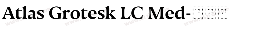 Atlas Grotesk LC Med字体转换 Atlas Grotesk LC Med字体转换